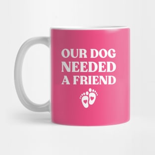 Our Dog Needed A Friend Funny Pregnancy (White) Mug